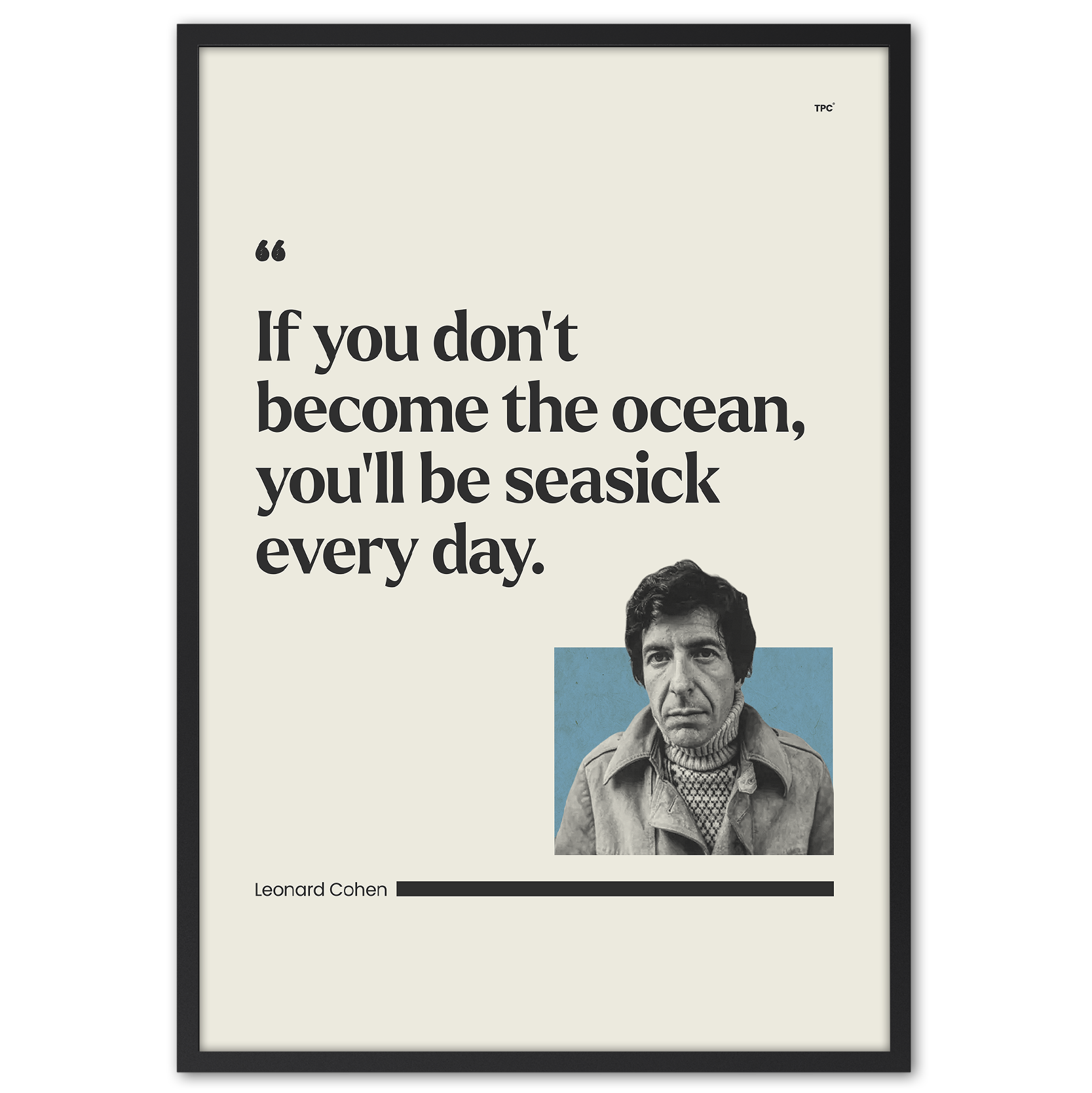 Framed poster with Leonard Cohen quote 'If you don't become the ocean, you'll be seasick every day.'